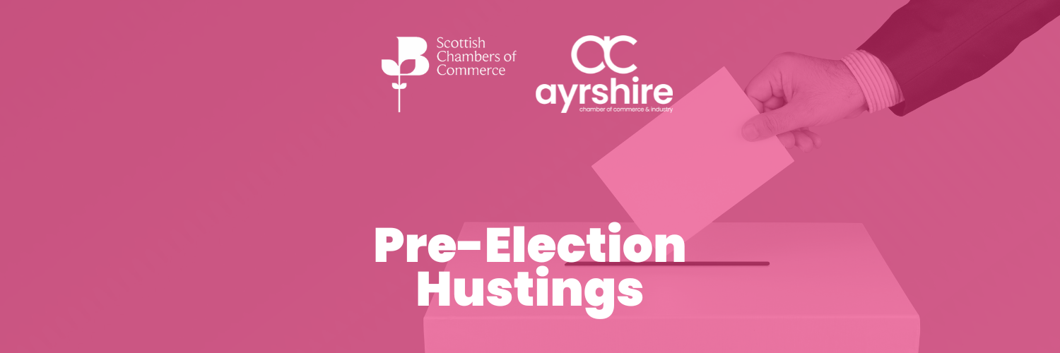 Ayrshire Chamber of Commerce in conjunction with Scottish Chambers of Commerce Pre-Election Hustings